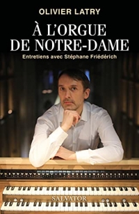 A l'orgue de Notre-Dame. Entretiens avec Stéphane Friédérich