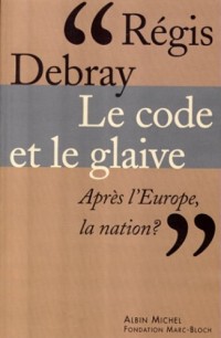 LE CODE ET LE GLAIVE. Après l'Europe, la nation ?