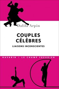 Couples célèbres. Liaisons inconscientes