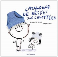 Catalogue de bêtises (très) culottées