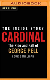 Cardinal: The Rise and Fall of George Pell