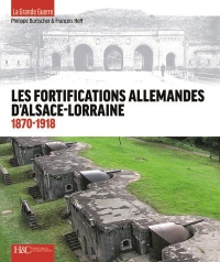 Les Fortifications Allemandes d'Alsace-Lorraine 1870-1918