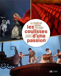 Le théâtre royal du Parc: Les coulisses d'une passion