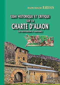Essai historique et critique sur la Charte d'Alaon: Les Mérovingiens d'Aquitaine