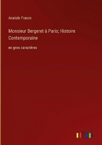 Monsieur Bergeret à Paris; Histoire Contemporaine: en gros caractères