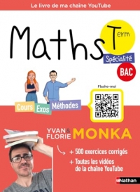 Maths Term avec Yvan & Florie Monka - Le livre de ma chaîne Youtube - Programme de Terminale - Enseignement de spécialité - Bac 2024