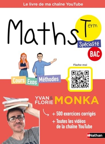 Maths Term avec Yvan & Florie Monka - Le livre de ma chaîne Youtube - Programme de Terminale - Enseignement de spécialité - Bac 2024