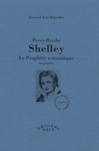 Percy Bysshe Shelley : Le prophète romantique