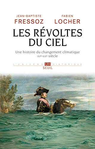 Les Revoltes du Ciel. une Histoire du Changement Climatique Xve Xxe Siecle