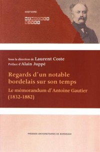 Regards d'un notable bordelais sur son temps : Le mémorandum d'Antoine Gautier (1832-1882)