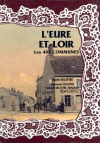 L'Eure-et-Loir, les 403 Communes