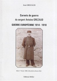 Guerre européenne 1914-1918 : Carnets de guerre du sergent Antoine Grezaud