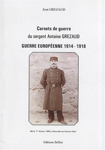 Guerre européenne 1914-1918 : Carnets de guerre du sergent Antoine Grezaud