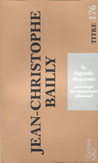 La légende dispersée : Anthologie du romantisme allemand