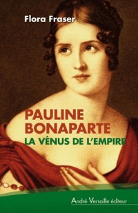 Pauline Bonaparte : La Vénus de l'Empire