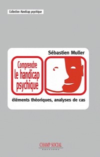 Comprendre le handicap psychique : Eléments théoriques et analyses de cas