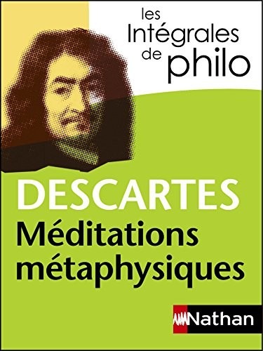 Intégrales de Philo - DESCARTES, Méditations métaphysiques