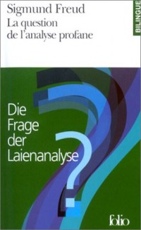 La question de l'analyse profane / Die Frage der Laienanalyse (édition bilingue)
