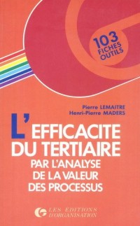 L'efficacité du tertiaire par l'analyse de la valeur des processus : 103 fiches-outils