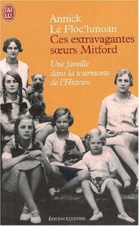 Ces extravagantes soeurs Mitford : Une famille dans la tourmente de l'Histoire
