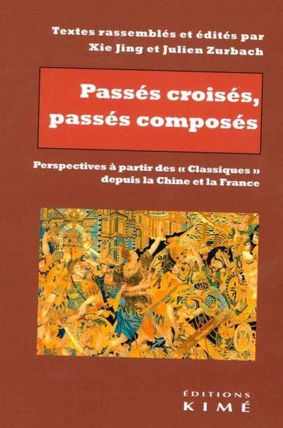 Passés croisés, passés composés: Perspectives à partir des classiques depuis la Chine et la France