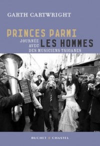 Princes parmi les hommes : Voyage chez les musiciens tsiganes