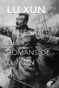 L'Intégrale des Romans de Lu Xun