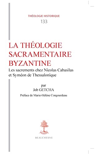 La théologie sacramentaire byzantine : Les sacrements chez Nicolas Cabasilas et Syméon de Thessalonique