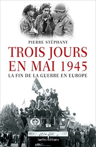 Trois jours en mai: 1945, la fin de la guerre en Europe