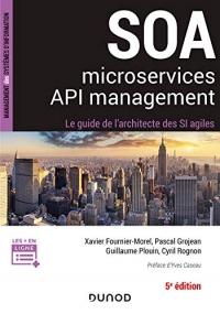 SOA, microservices, API management - 5e éd - Le guide de l'architecte d'un SI agile: Le guide de l'architecte d'un SI agile
