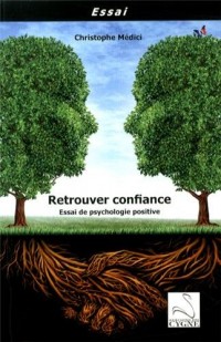 Retrouver confiance : Essai de psychologie positive