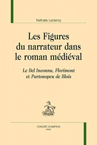 Les figures du narrateur dans le roman médiéval : Le Bel Inconnu, Florimont et Partonopeu de Blois