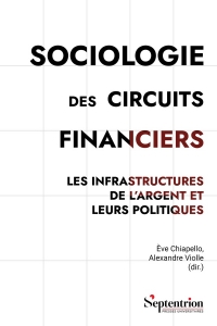 Sociologie des circuits financiers: Les infrastructures de l'argent et leurs politiques