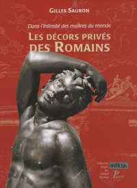 Dans l'intimite des maitres du monde. les décors prives des romains. (antiqua, 11.)