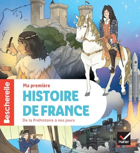 Bescherelle - Ma première histoire de France - nouvelle édition: L'ouvrage de référence en histoire pour les élèves de CE2/CM1/CM2