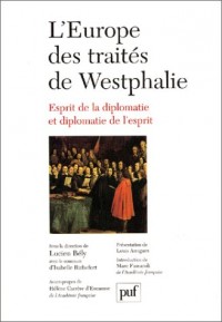 L' Europe des traités de Westphalie : Esprit de la diplomatie et diplomatie de l'esprit