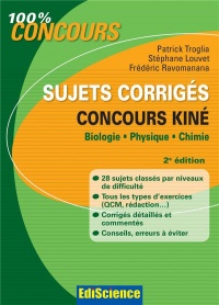 Sujets corrigés concours Kiné - 2e éd. - Biologie, Physique, Chimie
