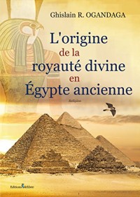 L'Origine de la Royaute Divine en Egypte Ancienne