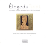 Eloge du teint, art du soin et objets de beauté du XVIIIé siècle à nos jours