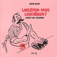 Larlépem-vous louchébem ? : L'argot des bouchers