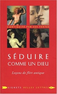 Séduire comme un dieu: Leçons de flirt antique