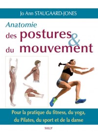 Anatomie des postures et du mouvement : Pour la pratique du fitness, du yoga, du Pilates, du sport et de la danse