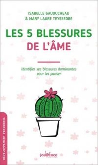 Les 5 blessures de l'âme: Identifier ses blessures dominantes pour les panser