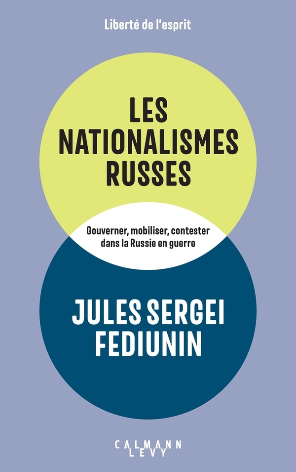 Les Nationalismes russes: Gouverner, mobiliser, contester dans la Russie en guerre (2014-2023)