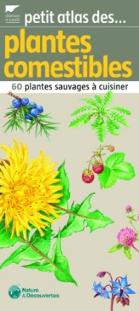 Petit atlas des plantes comestibles : 60 Plantes sauvages à cuisiner