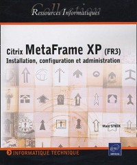 Citrix MetaFrame XP (FR3) : Installation, configuration et administration