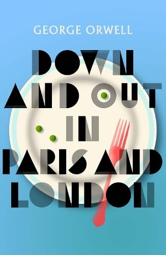 Down and Out in Paris and London: New Edition [9781846976582]
