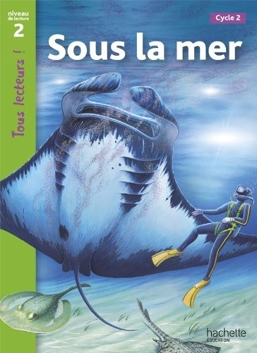 Sous la mer Niveau 2 - Tous lecteurs ! - Ed.2010
