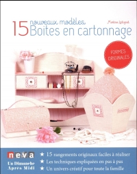 Boîtes en cartonnage - 15 nouveaux modèles: 15 rangements originaux faciles à réaliser. Les techniques expliquées en pas à pas. Un univers créatif pour toute la famille