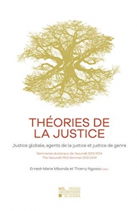 Théories de la justice: Justice globale, agents de la justice et justice de genre – Séminaires doctoraux de Yaoundé Yaoundé PhD seminars 2012-2014